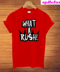 What A Rush T-Shirt