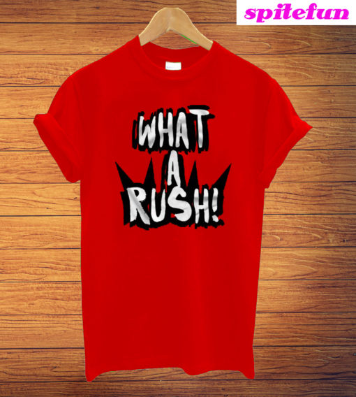 What A Rush T-Shirt