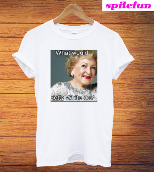 What Would Betty Do T-Shirt