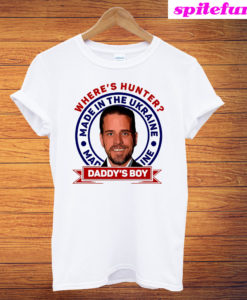 Where's Hunter Made In The Ukraine Daddy's Boy T-Shirt