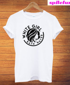 White Girl Bath Water T-Shirt