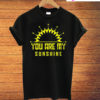 You Are My Sunshine T-Shirt