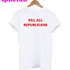 Kill All Republicans T-Shirt