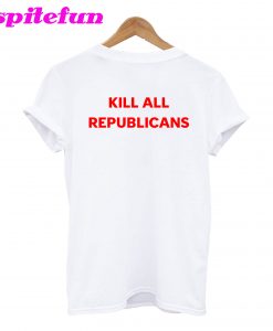 Kill All Republicans T-Shirt