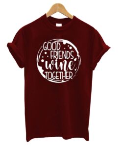 Good Friends Wine Together Women's wine drinking t-shirt