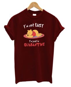 I'm Not Lazy I'm Just In Quarantine Pooh T-Shirt