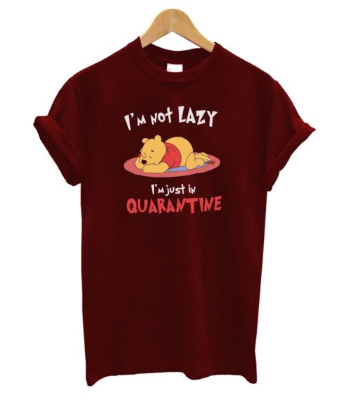 I'm Not Lazy I'm Just In Quarantine Pooh T-Shirt