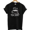 It's A Tea T-Shirt