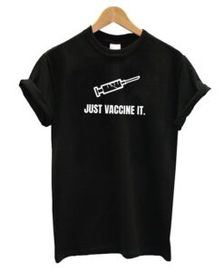 Just Vaccine It. Unisex T-Shirt