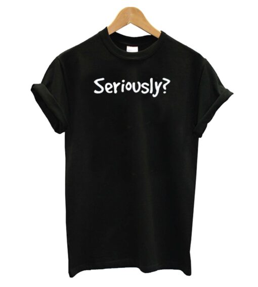 Sereously T-Shirt