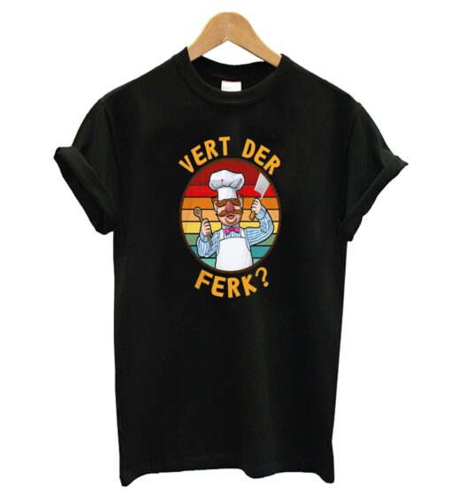 Swedish Chef Vert Der Ferk T-Shirt