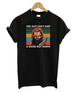 You Just Can't Keep The Good Guy Down T-Shirt
