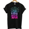 Your Vibes Suck T-Shirt