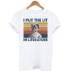 Books I Put The Lit In Literature T-Shirt