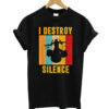I Destroy Silence Drum Kit Tshirt