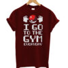 I Go To The Gym Everyday T-Shirt