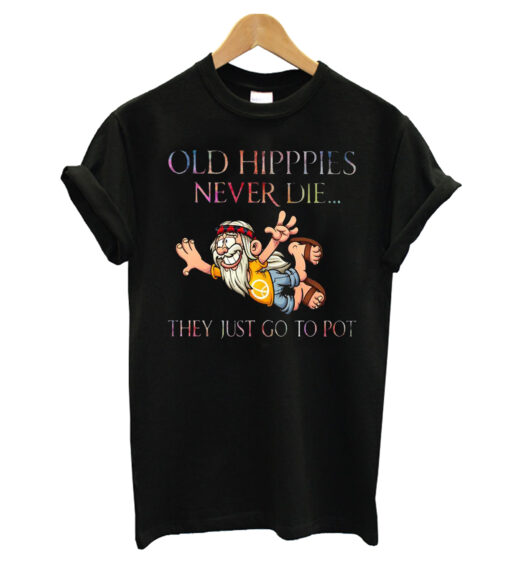 Old Hippies Never Die They Just Go To Pot Classic T-Shirt