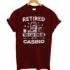 Retired You Can Find Me at the Casino T-Shirt