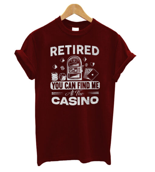 Retired You Can Find Me at the Casino T-Shirt