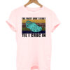 The Party Don't Start Til I Croc T-Shirt