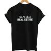 Ask Me About Real Estate T-Shirt