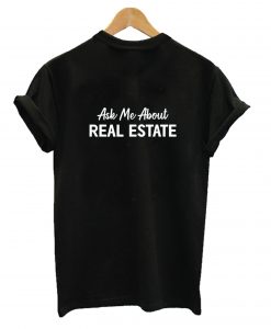 Ask Me About Real Estate T-Shirt