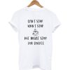 Can't Stop Won't Stop But Might Stop For Coffee T-Shirt