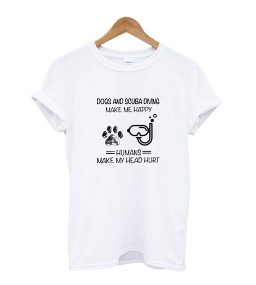 Dog s And Scuba Diving Make Me Happy T-Shirt