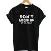 Don't Grow Up It's A Trap T-Shirt