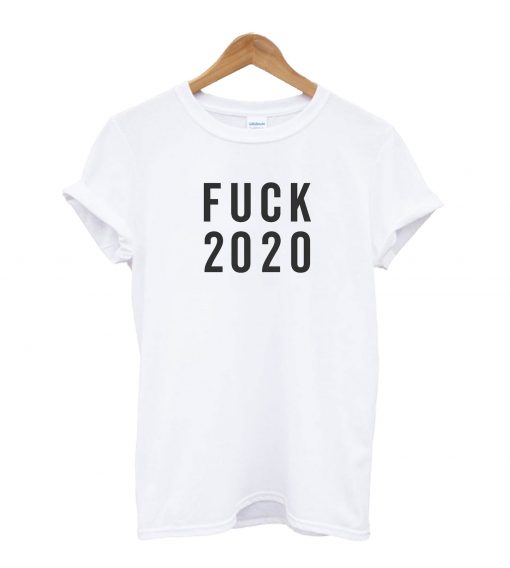 Fuck 2020 T-Shirt