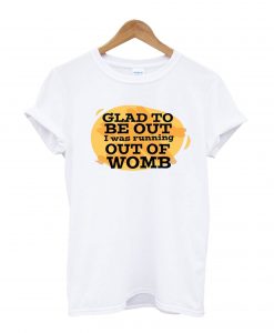 Gl;ad To Be OPut I Was Running T-Shirt