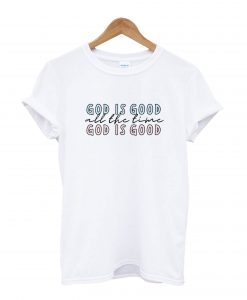 God Is Good T-Shirt