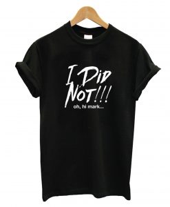 I Did Not T-Shirt