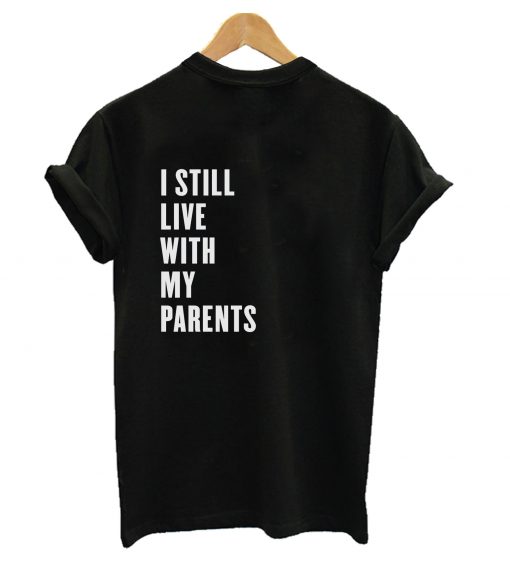 I Still Live With My Parents T-Shirt