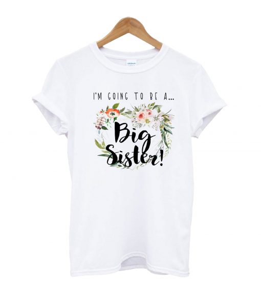 I'm Going To Be A Big Sister T-Shirt