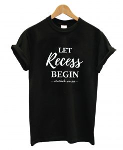 Let Recess Begin T-Shirt