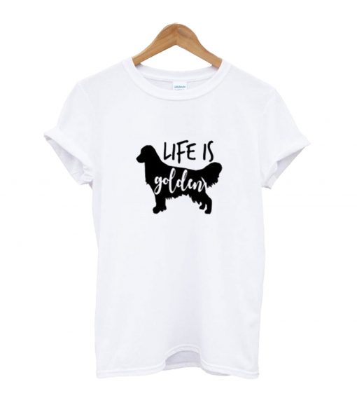 Life Is Golden Retriever T-Shirt