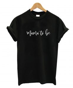 Mama To Be T-Shirt