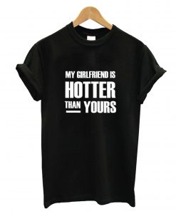 My GF is Hotter Than Yours T-Shirt