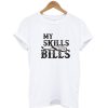 My Skills Pay The Bills T-Shirt