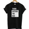 Think Outside The Box T-Shirt