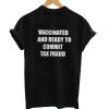 Vaccinated And Ready To Commit Tax Fraud T-Shirt