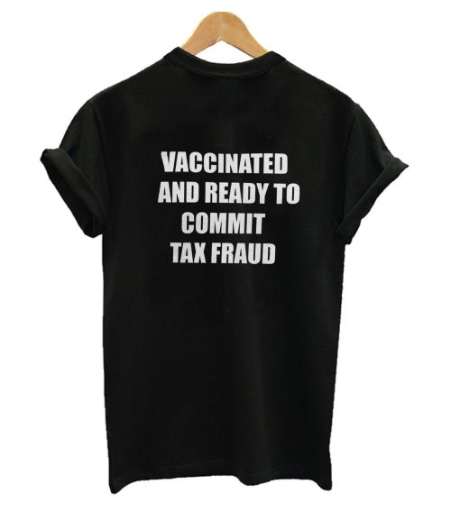 Vaccinated And Ready To Commit Tax Fraud T-Shirt