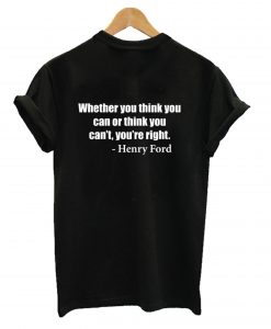 Whether You Think You T-Shirt