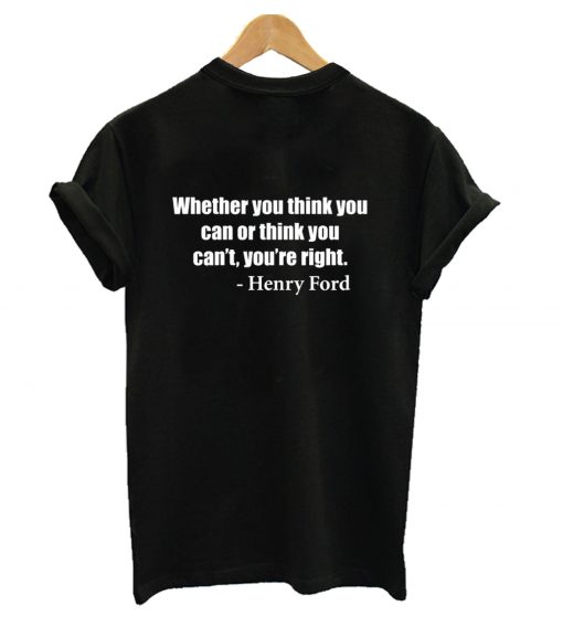 Whether You Think You T-Shirt