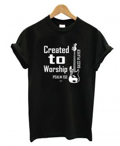 Created To Worship Bass Player T-Shirt