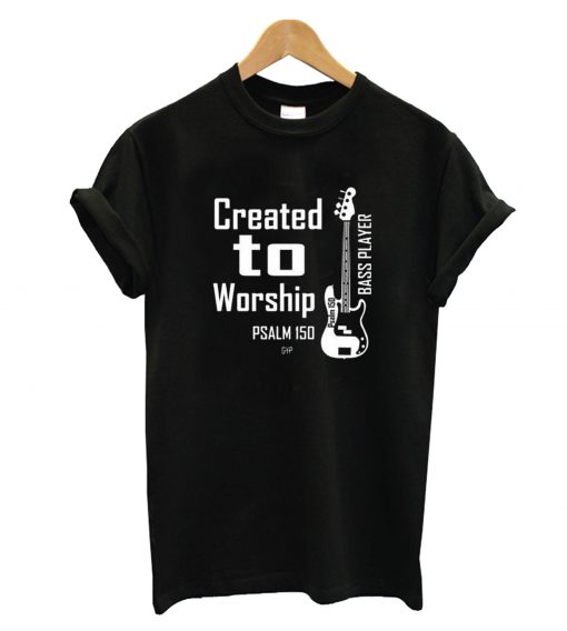 Created To Worship Bass Player T-Shirt