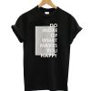 Do More Of What Makes You Happy T-Shirt