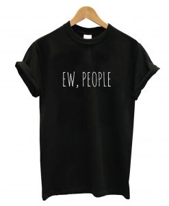 Ew People T-Shirt