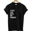 I Still Live With My Parents T-Shirt